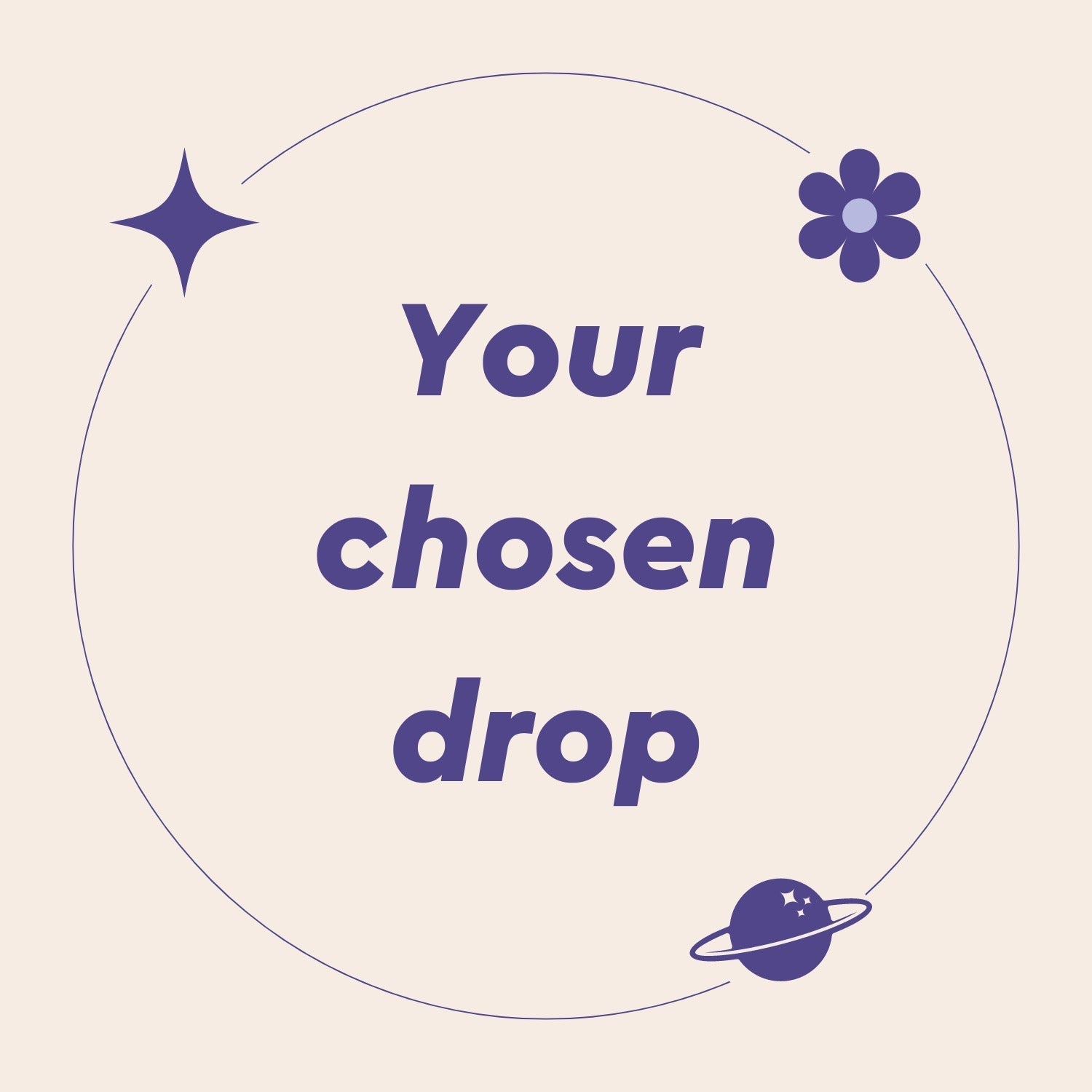 Your chosen drop