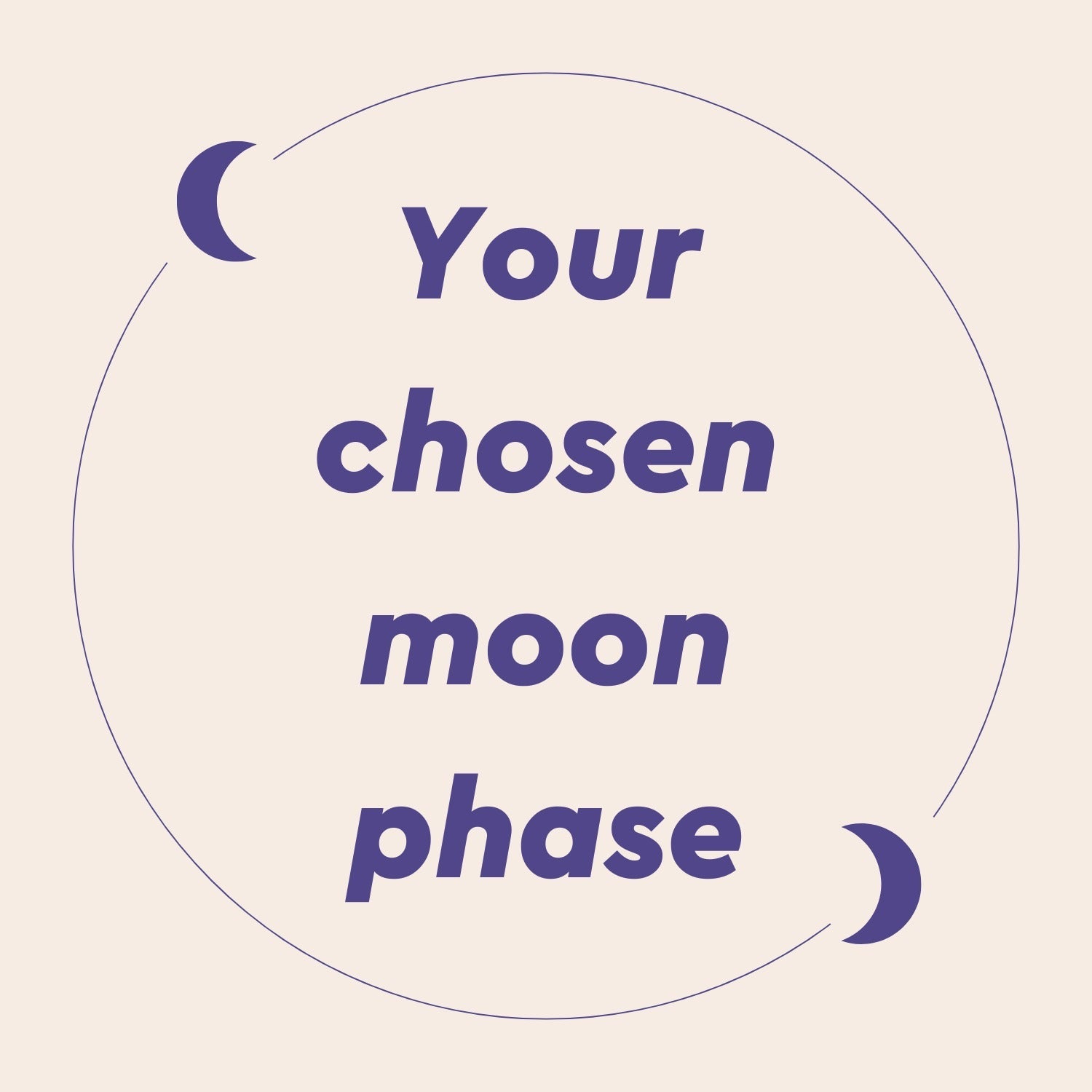 Your chosen moon phase